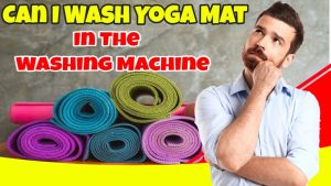 Can Yoga Mat Be Washed in Washing Machine?